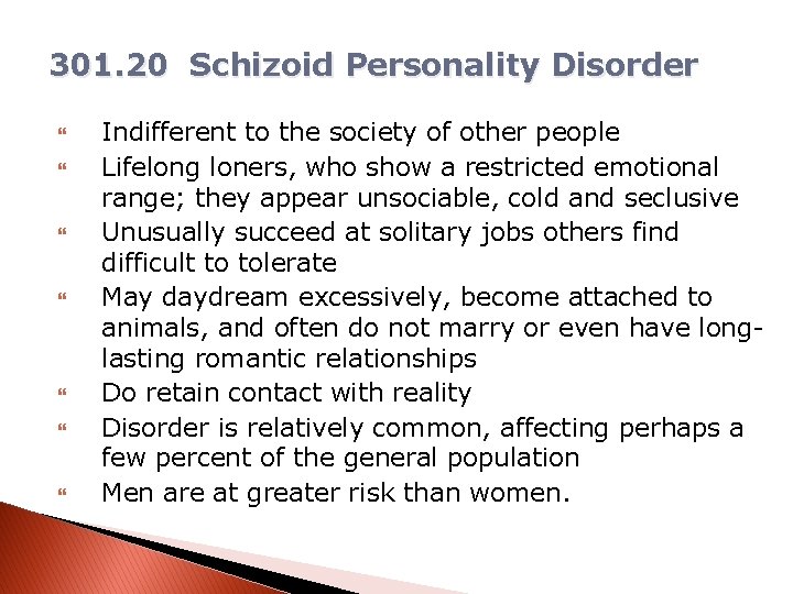 301. 20 Schizoid Personality Disorder Indifferent to the society of other people Lifelong loners,