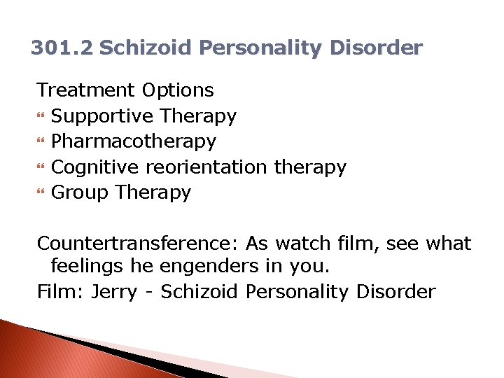 301. 2 Schizoid Personality Disorder Treatment Options Supportive Therapy Pharmacotherapy Cognitive reorientation therapy Group