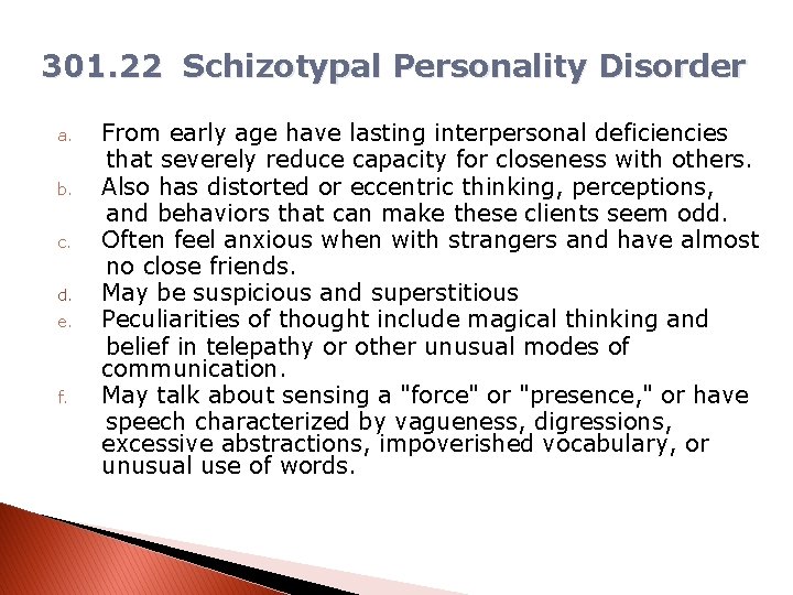 301. 22 Schizotypal Personality Disorder From early age have lasting interpersonal deficiencies that severely