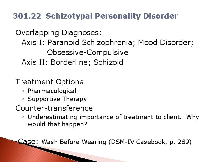 301. 22 Schizotypal Personality Disorder Overlapping Diagnoses: Axis I: Paranoid Schizophrenia; Mood Disorder; Obsessive-Compulsive