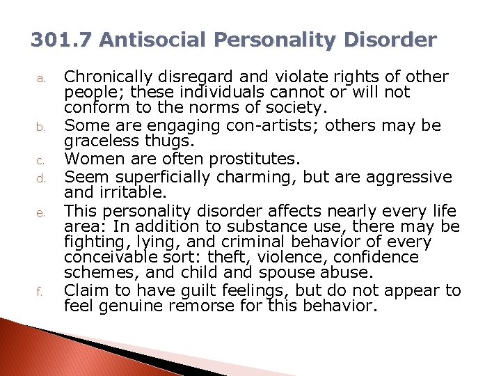 301. 7 Antisocial Personality Disorder a. b. c. d. e. f. Chronically disregard and