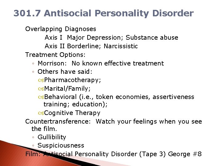 301. 7 Antisocial Personality Disorder Overlapping Diagnoses Axis I Major Depression; Substance abuse Axis