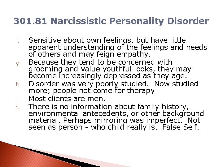 301. 81 Narcissistic Personality Disorder f. g. h. i. j. Sensitive about own feelings,