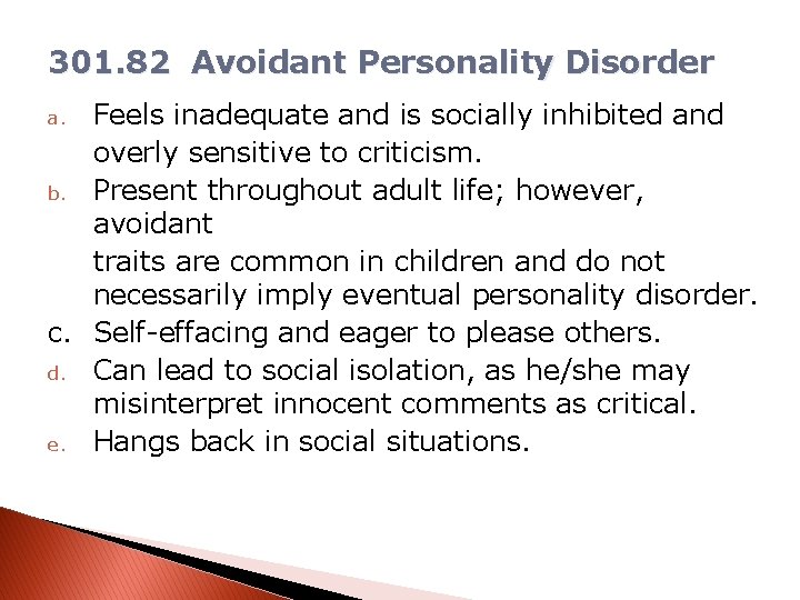 301. 82 Avoidant Personality Disorder a. Feels inadequate and is socially inhibited and overly