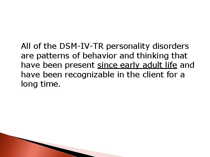 All of the DSM-IV-TR personality disorders are patterns of behavior and thinking that have