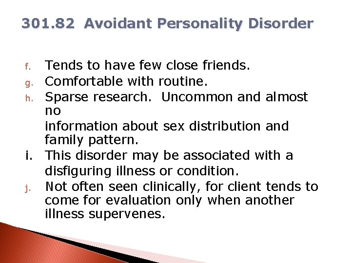 301. 82 Avoidant Personality Disorder Tends to have few close friends. g. Comfortable with