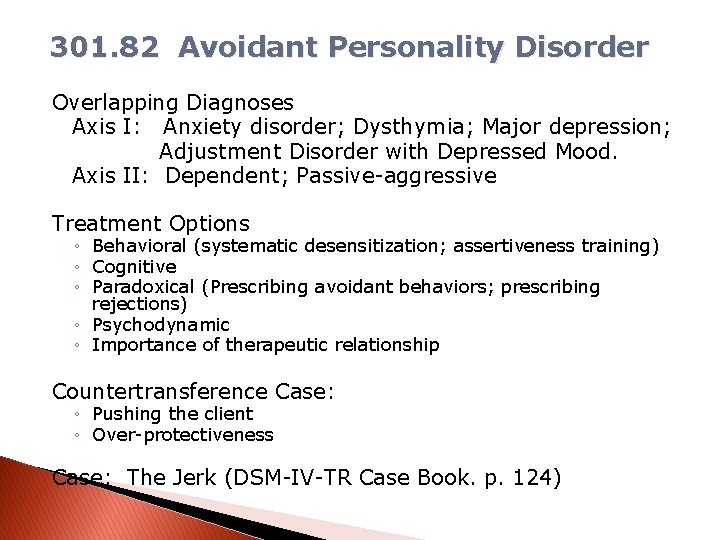 301. 82 Avoidant Personality Disorder Overlapping Diagnoses Axis I: Anxiety disorder; Dysthymia; Major depression;