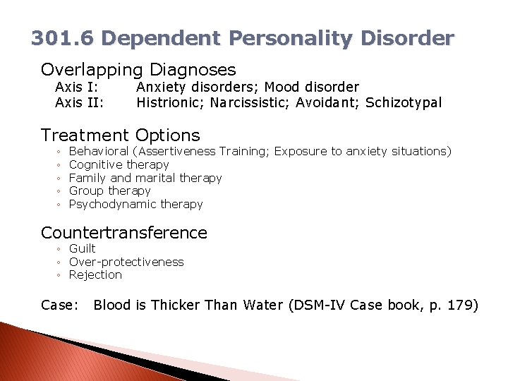 301. 6 Dependent Personality Disorder Overlapping Diagnoses Axis I: Axis II: Anxiety disorders; Mood