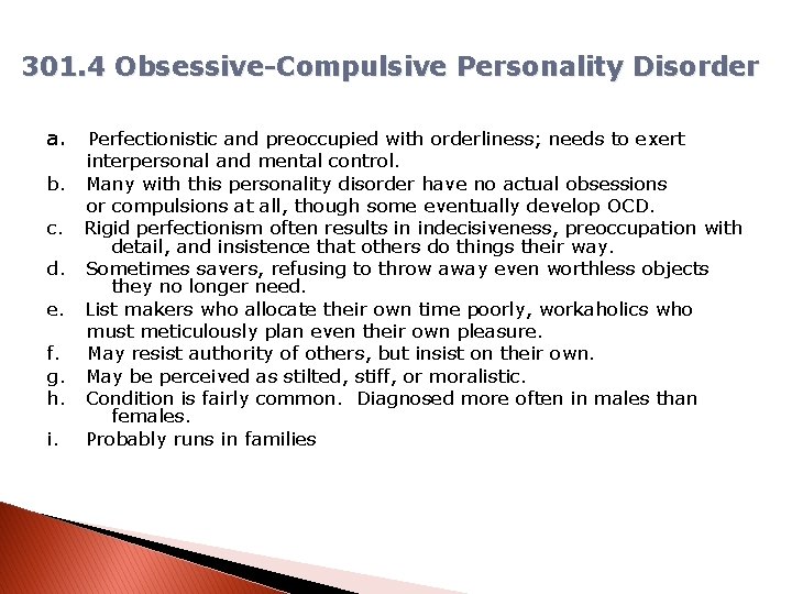 301. 4 Obsessive-Compulsive Personality Disorder a. Perfectionistic and preoccupied with orderliness; needs to exert