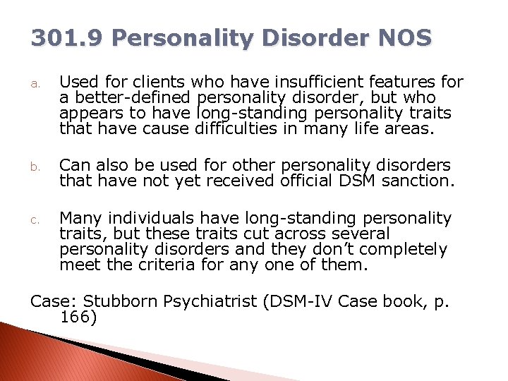 301. 9 Personality Disorder NOS a. Used for clients who have insufficient features for