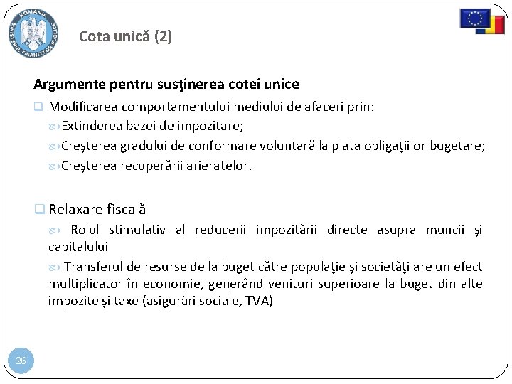 Cota unică (2) Argumente pentru susţinerea cotei unice q Modificarea comportamentului mediului de afaceri