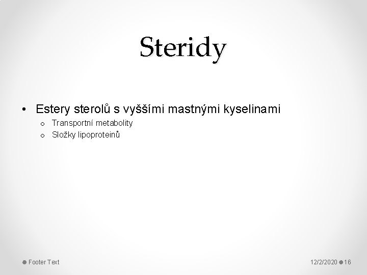 Steridy • Estery sterolů s vyššími mastnými kyselinami o Transportní metabolity o Složky lipoproteinů