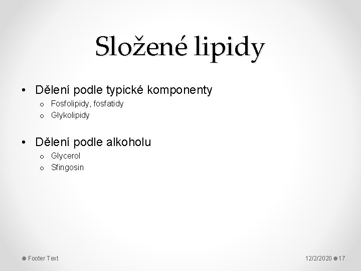 Složené lipidy • Dělení podle typické komponenty o Fosfolipidy, fosfatidy o Glykolipidy • Dělení