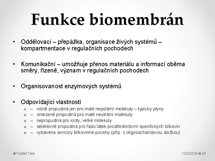 Funkce biomembrán • Oddělovací – přepážka, organisace živých systémů – kompartmentace v regulačních pochodech