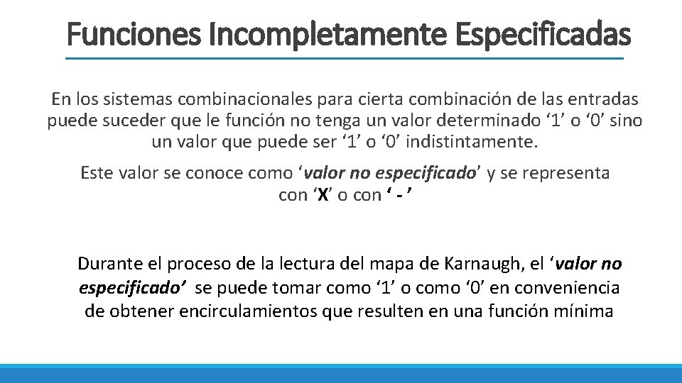 Funciones Incompletamente Especificadas En los sistemas combinacionales para cierta combinación de las entradas puede