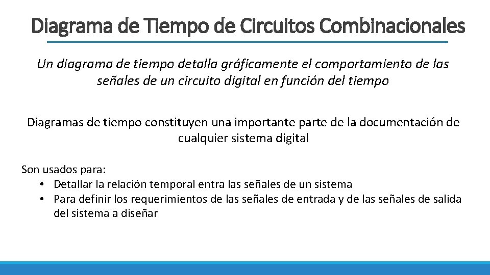 Diagrama de Tiempo de Circuitos Combinacionales Un diagrama de tiempo detalla gráficamente el comportamiento