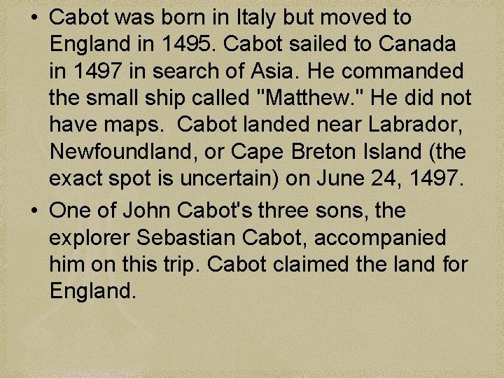  • Cabot was born in Italy but moved to England in 1495. Cabot