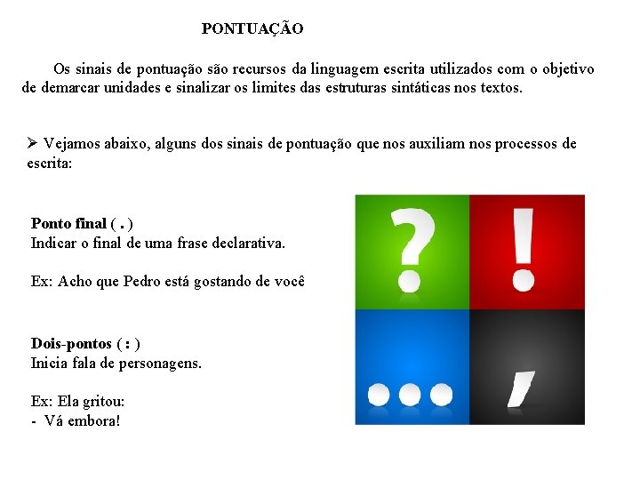 PONTUAÇÃO Os sinais de pontuação são recursos da linguagem escrita utilizados com o objetivo