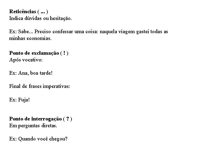 Reticências (. . . ) Indica dúvidas ou hesitação. Ex: Sabe. . . Preciso