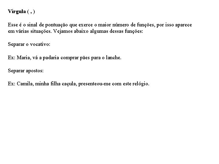 Vírgula ( , ) Esse é o sinal de pontuação que exerce o maior