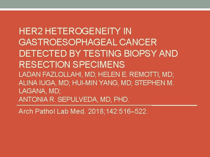 HER 2 HETEROGENEITY IN GASTROESOPHAGEAL CANCER DETECTED BY TESTING BIOPSY AND RESECTION SPECIMENS LADAN