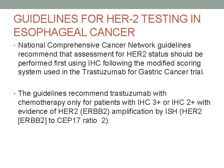 GUIDELINES FOR HER-2 TESTING IN ESOPHAGEAL CANCER • National Comprehensive Cancer Network guidelines recommend