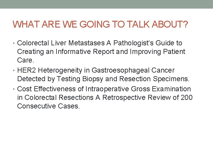 WHAT ARE WE GOING TO TALK ABOUT? • Colorectal Liver Metastases A Pathologist’s Guide