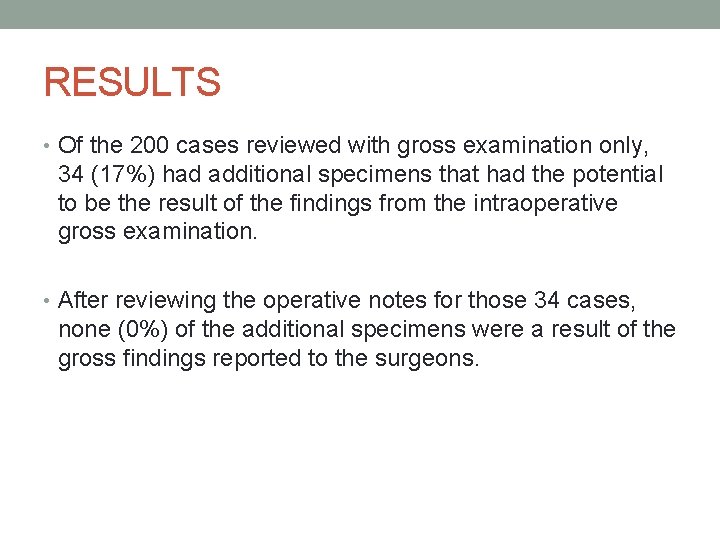 RESULTS • Of the 200 cases reviewed with gross examination only, 34 (17%) had