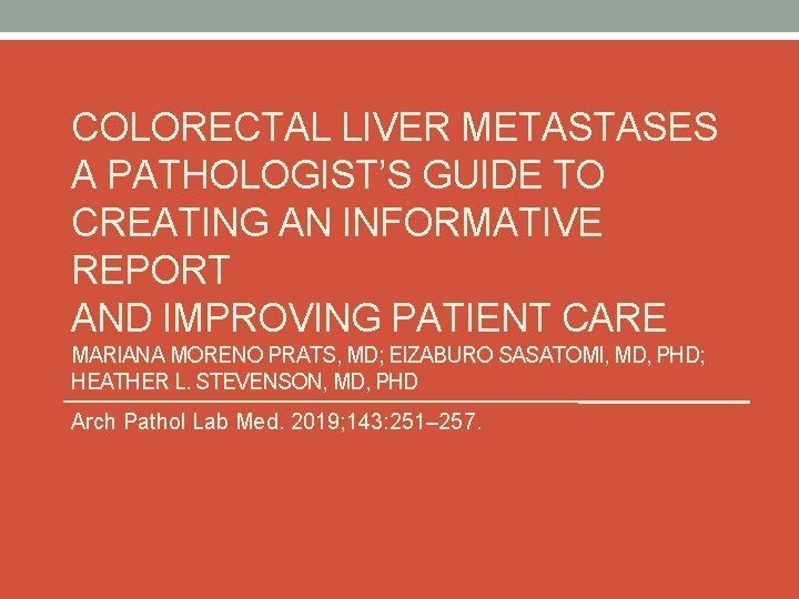 COLORECTAL LIVER METASTASES A PATHOLOGIST’S GUIDE TO CREATING AN INFORMATIVE REPORT AND IMPROVING PATIENT