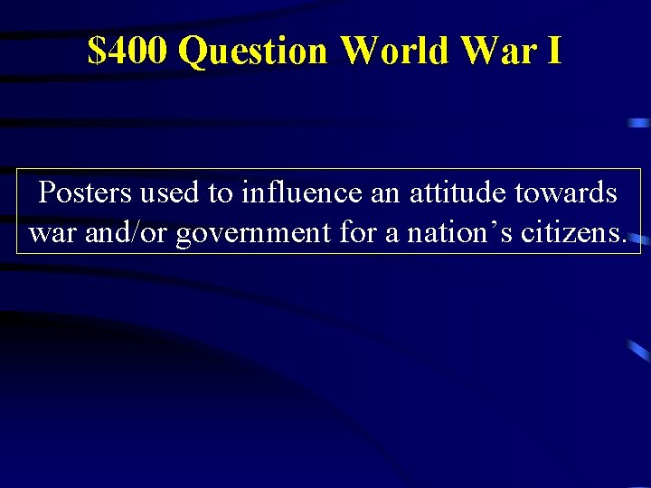 $400 Question World War I Posters used to influence an attitude towards war and/or