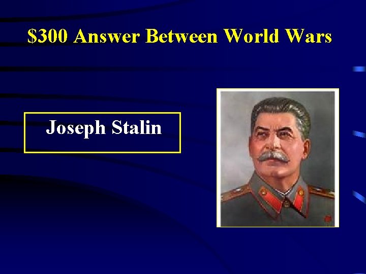 $300 Answer Between World Wars Joseph Stalin 