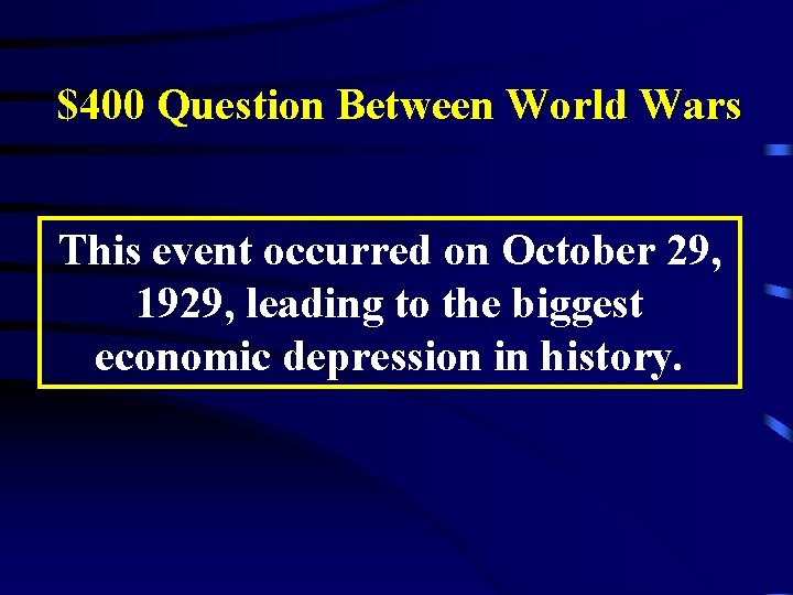 $400 Question Between World Wars This event occurred on October 29, 1929, leading to