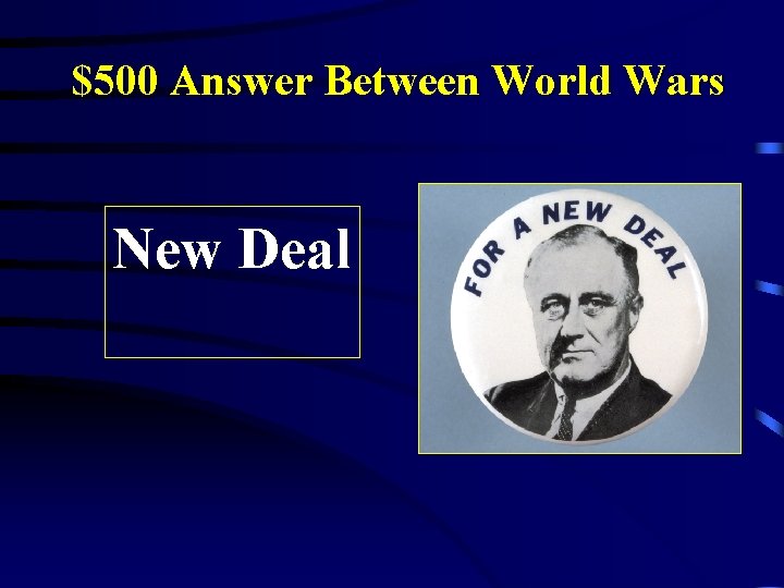 $500 Answer Between World Wars New Deal 