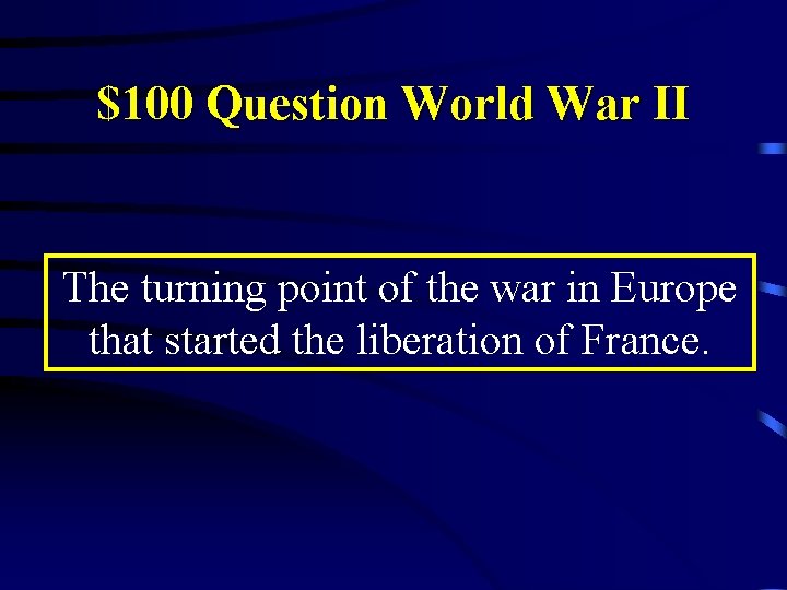 $100 Question World War II The turning point of the war in Europe that