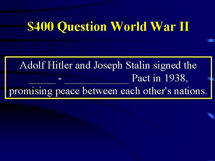 $400 Question World War II Adolf Hitler and Joseph Stalin signed the _____ -