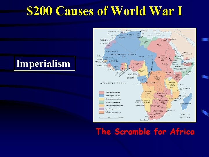 $200 Causes of World War I Imperialism The Scramble for Africa 