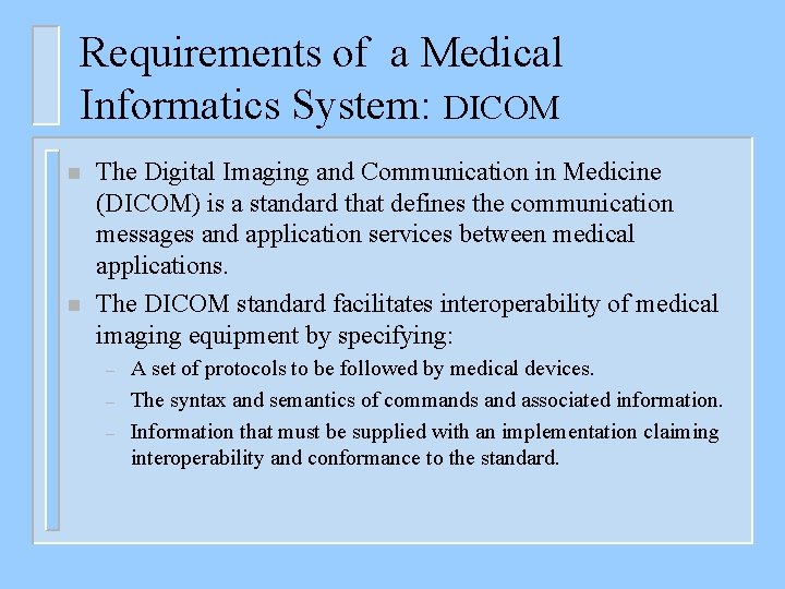 Requirements of a Medical Informatics System: DICOM n n The Digital Imaging and Communication