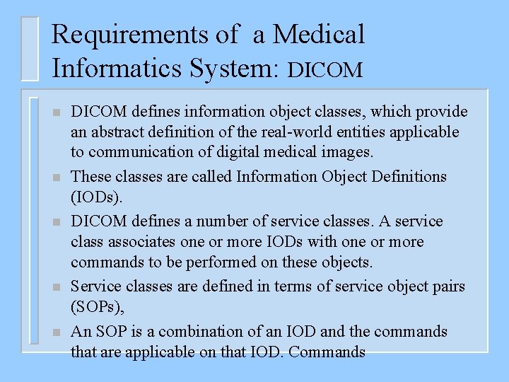 Requirements of a Medical Informatics System: DICOM n n n DICOM defines information object