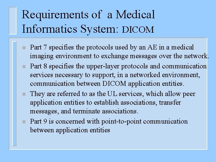 Requirements of a Medical Informatics System: DICOM n n Part 7 specifies the protocols