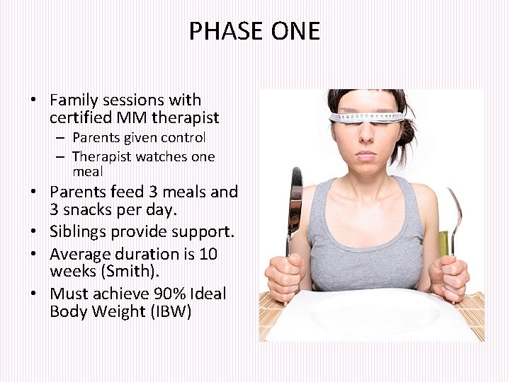 PHASE ONE • Family sessions with certified MM therapist – Parents given control –