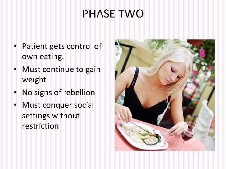 PHASE TWO • Patient gets control of own eating. • Must continue to gain