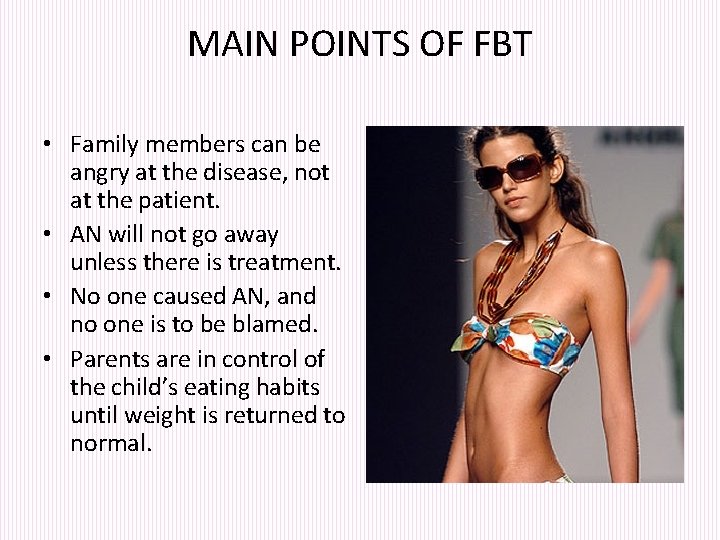 MAIN POINTS OF FBT • Family members can be angry at the disease, not