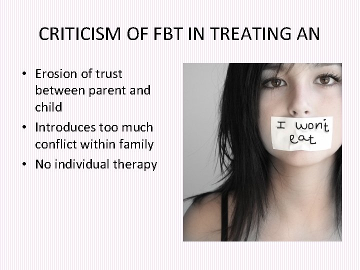 CRITICISM OF FBT IN TREATING AN • Erosion of trust between parent and child