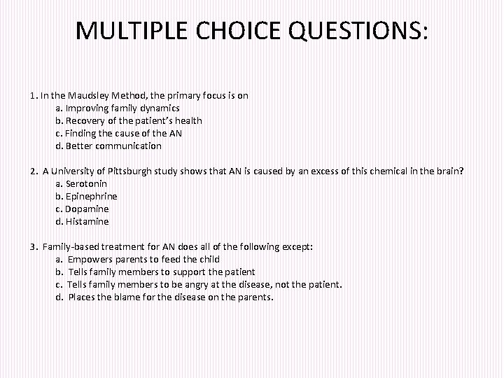 MULTIPLE CHOICE QUESTIONS: 1. In the Maudsley Method, the primary focus is on a.