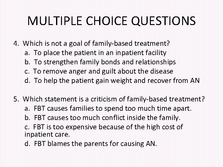 MULTIPLE CHOICE QUESTIONS 4. Which is not a goal of family-based treatment? a. To