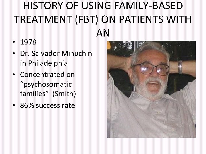 HISTORY OF USING FAMILY-BASED TREATMENT (FBT) ON PATIENTS WITH AN • 1978 • Dr.
