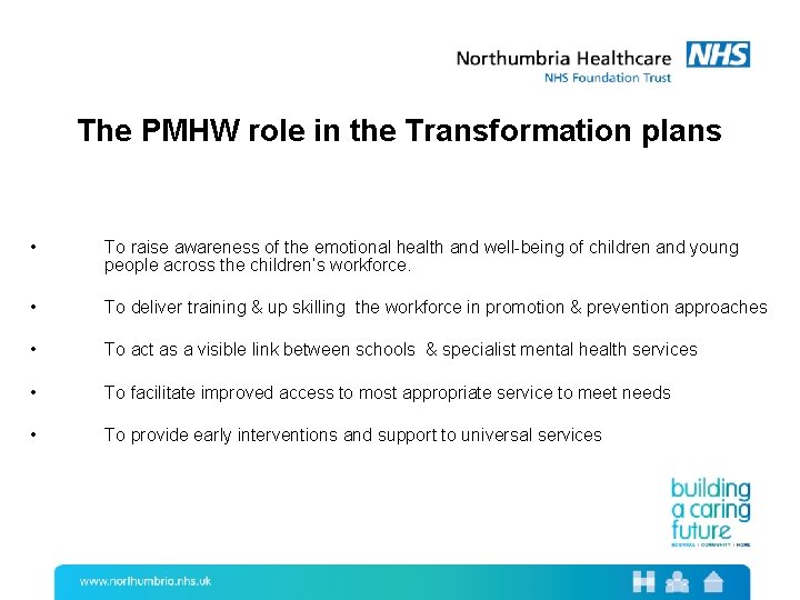 The PMHW role in the Transformation plans • To raise awareness of the emotional