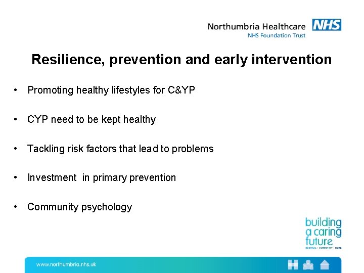 Resilience, prevention and early intervention • Promoting healthy lifestyles for C&YP • CYP need