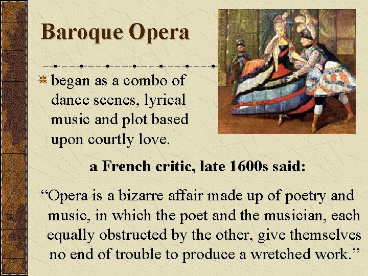 Baroque Opera began as a combo of dance scenes, lyrical music and plot based
