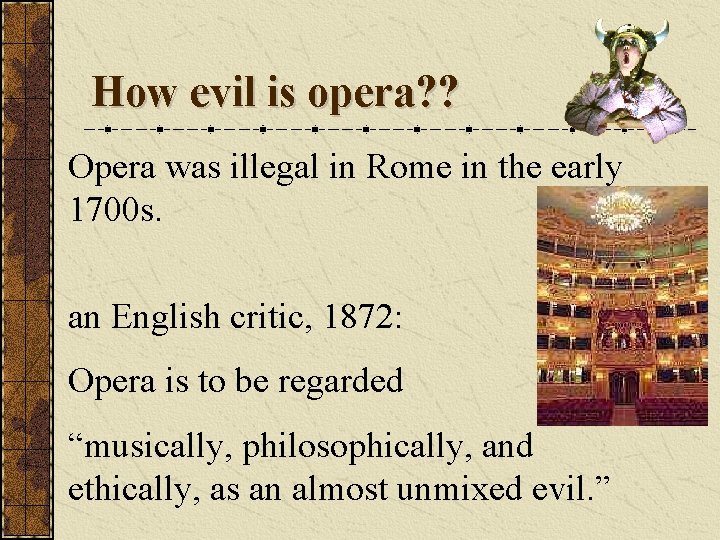 How evil is opera? ? Opera was illegal in Rome in the early 1700